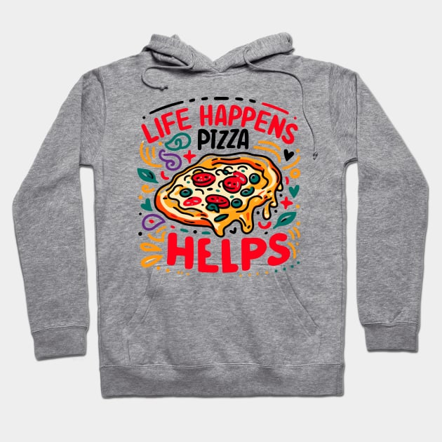 Life Happens Pizza Helps Hoodie by Francois Ringuette